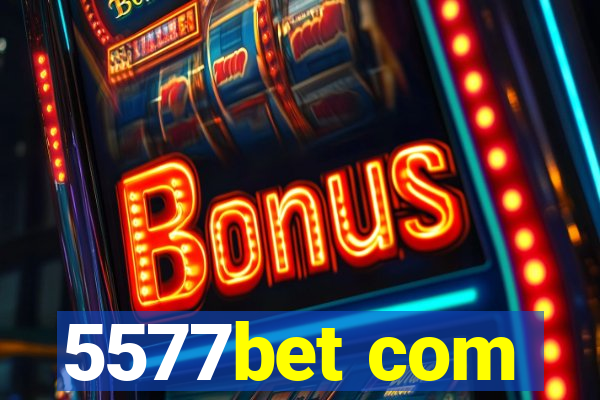 5577bet com